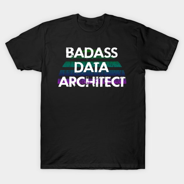 Best badass sassy data architect. Funny quote. Coolest awesome most amazing data scientist ever. Data architecture. Distressed retro grunge design. I love big data T-Shirt by IvyArtistic